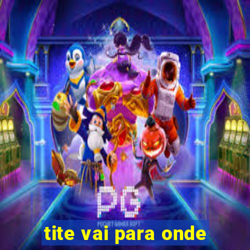 tite vai para onde